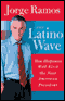 The Latino Wave: How Hispanics Will Elect the Next American President audio book by Jorge Ramos