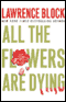 All the Flowers are Dying audio book by Lawrence Block