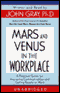 Mars and Venus in the Workplace: Improving Communication and Getting Results at Work (Unabridged) audio book by John Gray