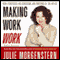 Making Work Work: New Strategies for Surviving and Thriving at the Office audio book by Julie Morgenstern