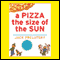 A Pizza the Size of the Sun (Unabridged)