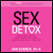 Sex Detox: Recharge Desire. Revitalize Intimacy. Rejuvenate Your Love Life. (Unabridged)