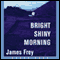 Bright Shiny Morning (Unabridged) audio book by James Frey