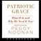 Patriotic Grace (Unabridged) audio book by Peggy Noonan