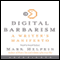 Digital Barbarism: A Writer's Manifesto (Unabridged) audio book by Mark Helprin