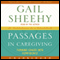 Passages in Caregiving: Turning Chaos into Confidence (Unabridged) audio book by Gail Sheehy