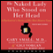 The Naked Lady Who Stood on Her Head: A Psychiatrist's Stories of His Most Bizarre Cases (Unabridged) audio book by Gary Small, Gigi Vorgan