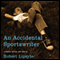 An Accidental Sportswriter (Unabridged) audio book by Robert Lipsyte