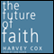 The Future of Faith (Unabridged) audio book by Harvey Cox