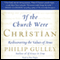 If the Church Were Christian: Rediscovering the Values of Jesus (Unabridged) audio book by Philip Gulley