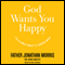 God Wants You Happy: From Self-Help to God's Help (Unabridged) audio book by Jonathan Morris