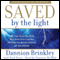 Saved by the Light: The True Story of a Man Who Died Twice and the Profound Revelations He Received audio book by Dannion Brinkley, Paul Perry