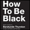 How to Be Black (Unabridged)