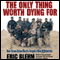 The Only Thing Worth Dying For: How Eleven Green Berets Forged a New Afghanistan (Unabridged)