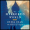 The Mirrored World: A Novel (Unabridged) audio book by Debra Dean