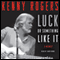 Luck or Something Like It: A Memoir (Unabridged) audio book by Kenny Rogers