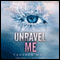 Unravel Me: Shatter Me, Book 2 (Unabridged) audio book by Tahereh Mafi