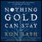 Nothing Gold Can Stay: Stories (Unabridged) audio book by Ron Rash