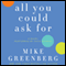 All You Could Ask For: A Novel (Unabridged) audio book by Mike Greenberg