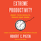 Extreme Productivity: Boost Your Results, Reduce Your Hours (Unabridged)