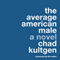 The Average American Male: A Novel (Unabridged) audio book by Chad Kultgen