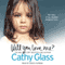 Will You Love Me?: The Story of My Adopted Daughter Lucy (Unabridged) audio book by Cathy Glass