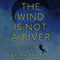 The Wind is Not a River (Unabridged) audio book by Brian Payton