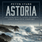 Astoria: John Jacob Astor and Thomas Jefferson's Lost Pacific Empire: A Story of Wealth, Ambition, and Survival (Unabridged) audio book by Peter Stark