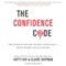 The Confidence Code: The Science and Art of Self-Assurance - What Women Should Know (Unabridged) audio book by Katty Kay, Claire Shipman