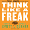 Think Like a Freak: The Authors of Freakonomics Offer to Retrain Your Brain audio book