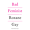 Bad Feminist: Essays (Unabridged) audio book by Roxane Gay