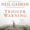 Trigger Warning: Short Fictions and Disturbances (Unabridged) audio book by Neil Gaiman