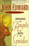 Understanding Your Angels and Meeting Your Guides (Unabridged) audio book by John Edward