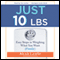Just 10 Lbs.: Easy Steps to Weighing What You Want (Finally)