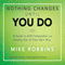 Nothing Changes Until You Do: A Guide to Self-Compassion and Getting Out of Your Own Way (Unabridged) audio book by Mike Robbins