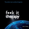 F--k It Therapy: The Profane Way to Profound Happiness (Unabridged) audio book by John C Parkin