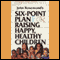 Six-Point Plan for Raising Happy, Healthy Children