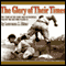 The Glory of Their Times: The Story of the Early Days of Baseball Told by the Men Who Played It audio book by Lawrence S. Ritter
