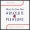 How to Give Her Absolute Pleasure
