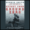 Report from Ground Zero audio book by Dennis Smith