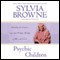 Psychic Children: Revealing the Intuitive Gifts and Hidden Abilities of Boys and Girls audio book by Sylvia Browne with Lindsay Harrison