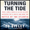 Turning the Tide: How a Small Band of Allied Sailors Defeated the U-Boats and Won the Battle of the Atlantic (Unabridged) audio book by Ed Offley