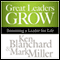 Great Leaders Grow: Becoming a Leader for Life (Unabridged) audio book by Ken Blanchard, Mark Miller