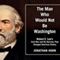The Man Who Would Not Be Washington: Robert E. Lee's Civil War and His Decision that Changed American History (Unabridged)