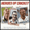 Heroes of Cricket (Unabridged)