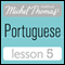 Michel Thomas Beginner Portuguese: Lesson 5 (Unabridged)