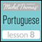 Michel Thomas Beginner Portuguese: Lesson 8 (Unabridged)