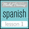 Michel Thomas Beginner Spanish, Lesson 1 (Unabridged) audio book by Michel Thomas