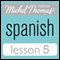 Michel Thomas Beginner Spanish, Lesson 5 (Unabridged) audio book by Michel Thomas