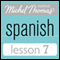 Michel Thomas Beginner Spanish, Lesson 7 (Unabridged) audio book by Michel Thomas